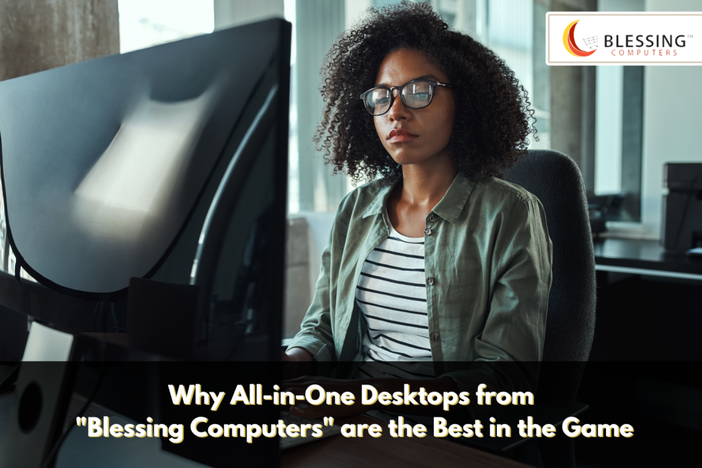 Why All-in-One Desktops from Blessing Computers are the Best in the Game