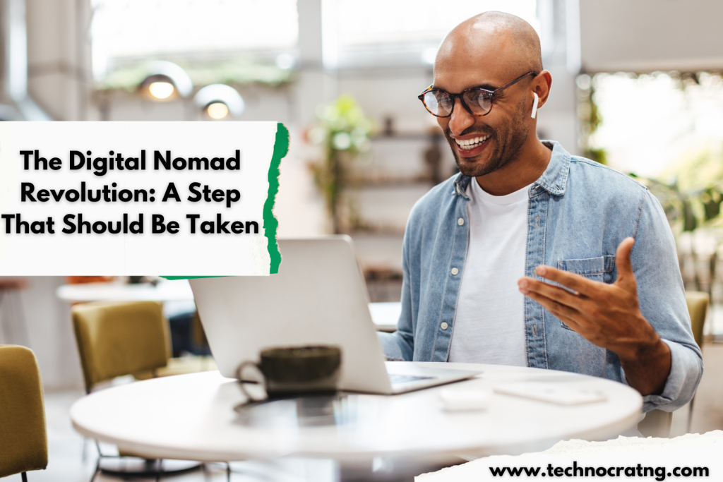 The Digital Nomad Revolution: A Step That Should Be Taken